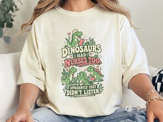 Dinosaurs Had Nurses Too. Apparently They Didn't Listen. funny shirt - photo 7