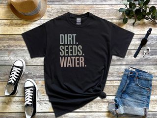 Dirt. Seeds. Water. funny shirt - photo 4