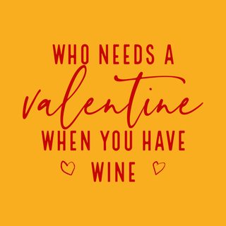 Funny Valentine's Day Wine Lover Tee - Who Needs A Valentine