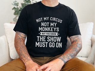 Not My Circus Not My Monkeys But You Know The Show Must Go On funny shirt - photo 2