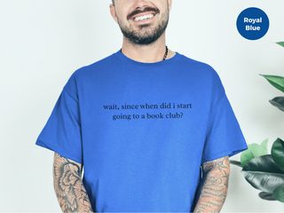Wait, Since When Did I Start Going To A Book Club? funny shirt - photo 7