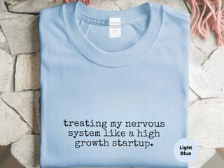 Treating My Nervous System Like A High Growth Startup funny shirt - photo 1