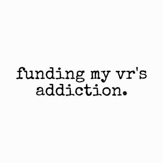 Funding My Vr Addiction - Immersive Virtual Reality Gaming Enthusiast funny shirt