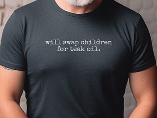 Will Swap Children For Teak Oil funny shirt - photo 1