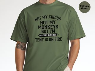 Not My Circus Not My Monkeys But I'm Pretty Sure The Tent Is On Fire funny shirt - photo 8