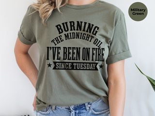 Burning The Midnight Oil…i've Been On Fire Since Tuesday funny shirt - photo 6