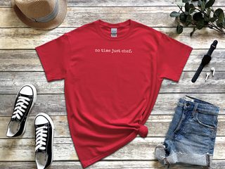 No Time Just Chef funny shirt - photo 5
