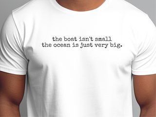 The Boat Isn't Small The Ocean Is Just Very Big funny shirt - photo 2