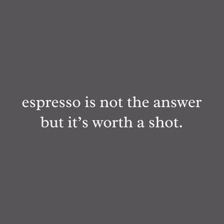 Espresso Is Not The Answer But It's Worth A Shot Funny Coffee Tee