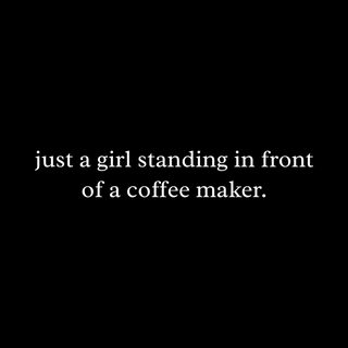 Just A Girl Standing In Front Of A Coffee Maker Sarcastic Humor Tee