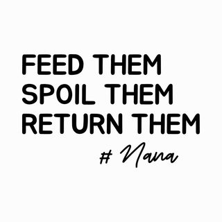 Feed Them, Spoil Them, Return Them #Nana Funny Grandparent Shirt