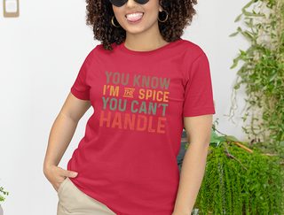 You know Im the spice you cant handle funny shirt - photo 2