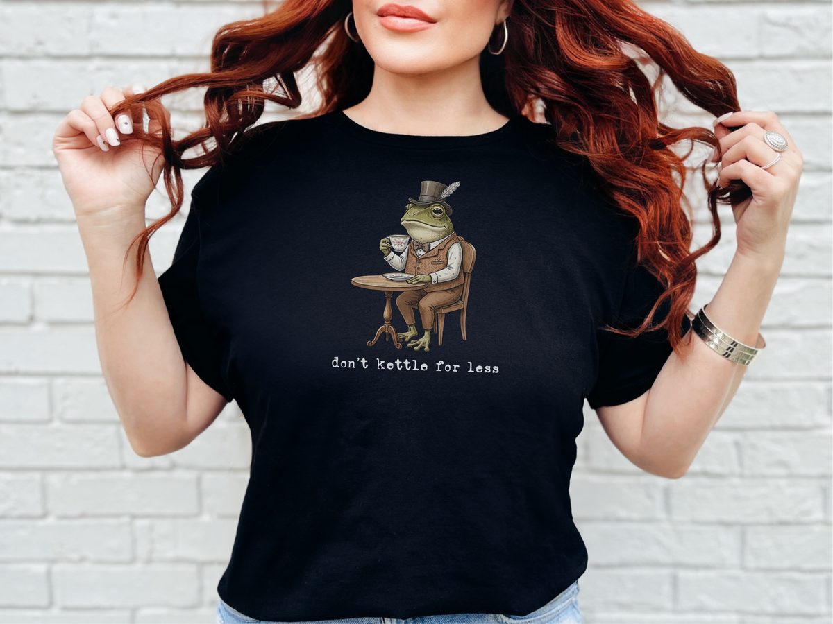 Don't Kettle For Less Dapper Frog Tea Pun Motivational Shirt