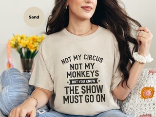 Not My Circus Not My Monkeys But You Know The Show Must Go On funny shirt - photo 4