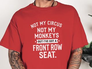 Not My Circus Not My Monkeys But I've Got A Front Row Seat funny shirt - photo 3
