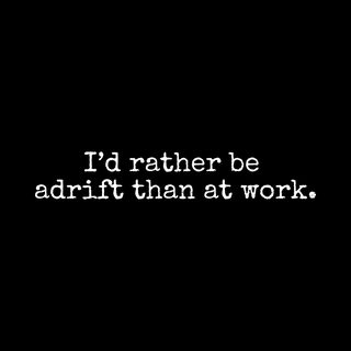 I'd Rather Be Adrift Than At Work Funny Sailing Office Humor Tee