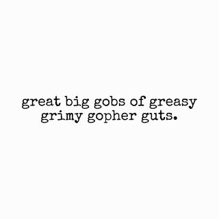 Great Big Gobs Of Greasy Grimy Gopher Guts Funny Childhood Tee
