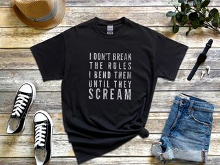 I Don't Break The Rules, I Bend Them Until They Scream funny shirt - photo 5
