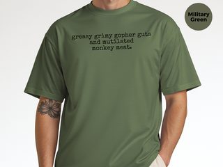 Greasy Grimy Gopher Guts And Mutilated Monkey Meat funny shirt - photo 8
