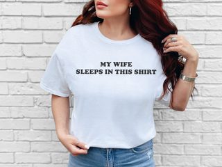 My Wife Sleeps In This Shirt - photo 4