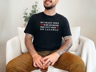 My Crazy Wife Loves Me So Much She Put This Shirt On Layaway - photo 1