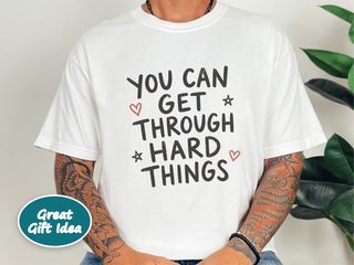 You Can Get Through Hard Things funny shirt - photo 1