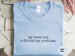 My Boat Has A Drinking Problem. funny shirt - photo 1