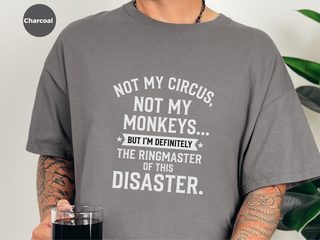 Not My Circus Not My Monkeys But I'm Definitely The Ringmaster Of This Disaster funny shirt - photo 3