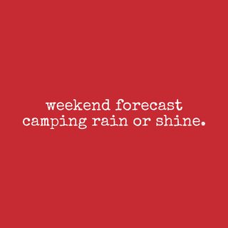 Optimistic Weekend Forecast Camping Rain Or Shine Adventure Tee