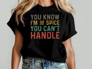 You know Im the spice you cant handle funny shirt - photo 6