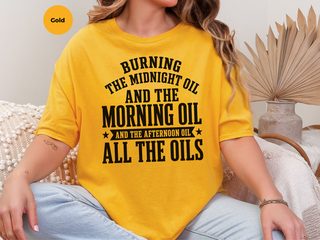 Burning The Midnight Oil…and The Morning Oil. And The Afternoon Oil. All The Oils funny shirt - photo 5