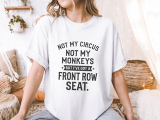 Not My Circus Not My Monkeys But I've Got A Front Row Seat funny shirt - photo 5