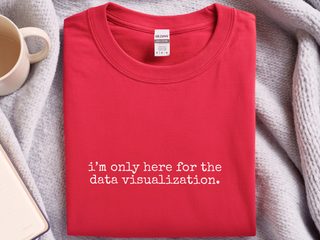 I’m Only Here For The Data Visualization funny shirt - photo 5