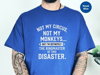Not My Circus Not My Monkeys But I'm Definitely The Ringmaster Of This Disaster funny shirt - photo 5
