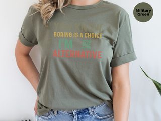 You know, boring is a choice Im the alternative funny shirt - photo 8