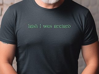 Irish I was retired funny shirt - photo 3