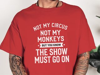 Not My Circus Not My Monkeys But You Know The Show Must Go On funny shirt - photo 3