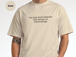 I’m Only Here Because The Server Is Rebuilding funny shirt - photo 7