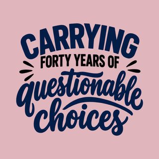 Forty Years Of Questionable Choices Funny 40th Birthday Shirt