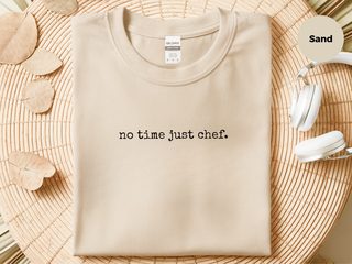 No Time Just Chef funny shirt - photo 6