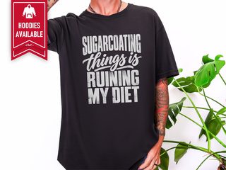 Sugarcoating Things Ruining My Diet funny shirt - photo 3