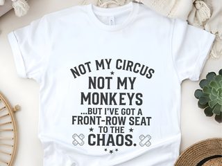 Not My Circus Not My Monkeys But I've Got A Front Row Seat To The Chaos funny shirt - photo 3