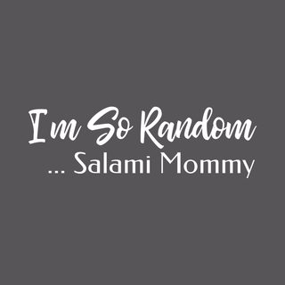 I'm So Random, Salami Mommy Absurdist Comedy Funny Mom Tee Gift