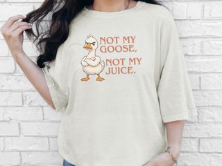 Not My Goose, Not My Juice funny shirt - photo 7