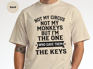 Not My Circus Not My Monkeys But I'm The One Who Gave Them The Keys funny shirt - photo 7