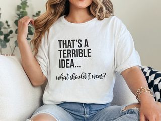 That's A Terrible Idea... What Should I Wear? funny shirt - photo 1