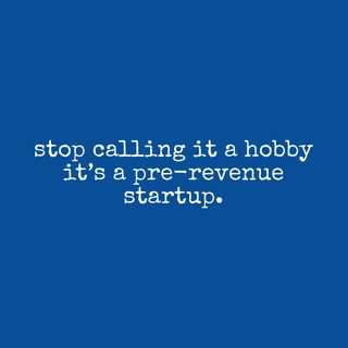Stop Calling It A Hobby. Pre-revenue Startup Entrepreneur Sarcasm Tee.