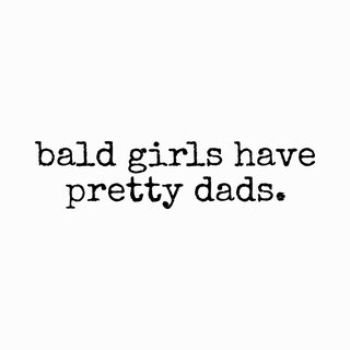 Bald Girls Have Pretty Dads Parody Shirt - Funny Father Daughter Gift