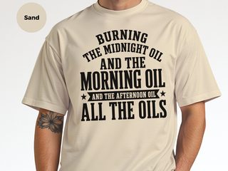 Burning The Midnight Oil…and The Morning Oil. And The Afternoon Oil. All The Oils funny shirt - photo 7