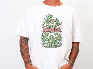 Dinosaurs Had Nurses Too. Apparently They Didn't Listen. funny shirt - photo 1